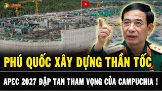 Sự Thật Sau Apec 2027 Tại Phú Quốc Xây Dựng Thần Tốc Đập Tan Mọi Tham Vọng Của Campuchia?