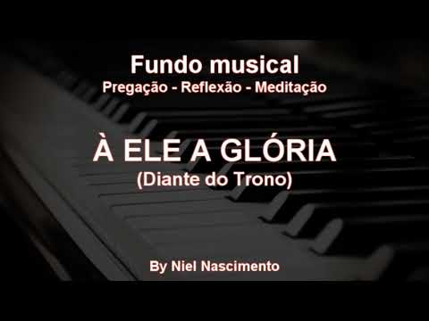 🎶 Fundo Musical no piano (A Ele a Glória - Diante do Trono) by Niel Nascimento