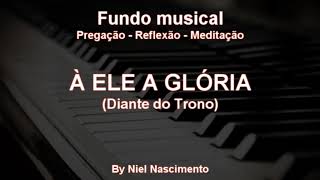 Fundo Musical no piano (A Ele a Glória  Diante do Trono) by Niel Nascimento