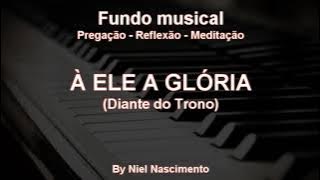 🎶 Fundo Musical no piano (A Ele a Glória - Diante do Trono) by Niel Nascimento