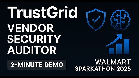TrustGrid – AI-Powered Vendor Security Auditor | Team Trinity | Walmart Sparkathon 2025 Demo