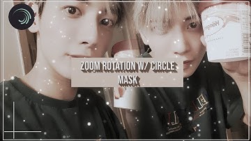 ✧*。zoom rotation w/ circle mask | alight motion
