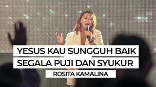 YESUS KAU SUNGGUH BAIK MEDLEY SEGALA PUJIAN DAN SYUKUR BY ROSITA KAMALINA