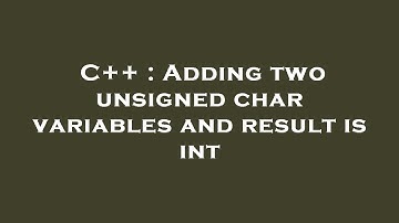 C++ : Adding two unsigned char variables and result is int
