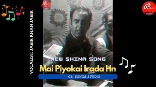Mai Piyokai Irada Han Shina New Song Jabir Khan Jabir