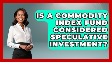 Is a Commodity Index Fund Considered Speculative Investment? | Commodity Wealth Investor News