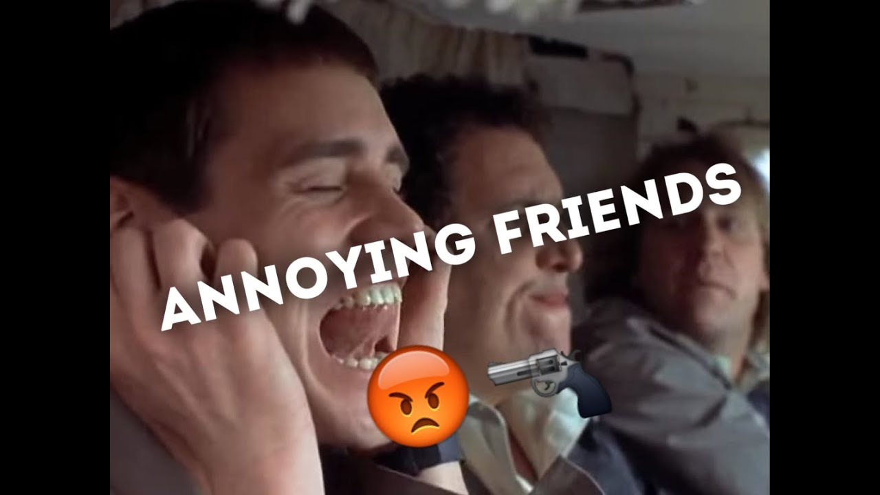 Annoying friends - YouTube