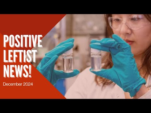 Chinese Scientists Find Microplastics Solution! Positive Leftist News Roundup, December 2024