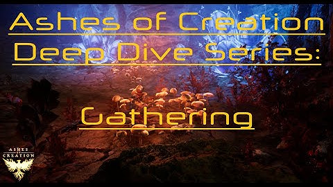 Ashes of Creation Deep Dive Series - Gathering