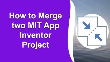 How To Merge Two MIT App Inventor Project | The Coding Bus