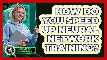 How Do You Speed Up Neural Network Training? - AI and Machine Learning Explained