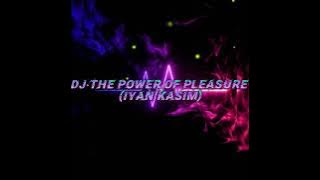 DJ•the power of pleasure (Iyan Kasim)