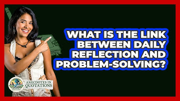 What Is The Link Between Daily Reflection And Problem-solving? - Anecdotes in Quotation