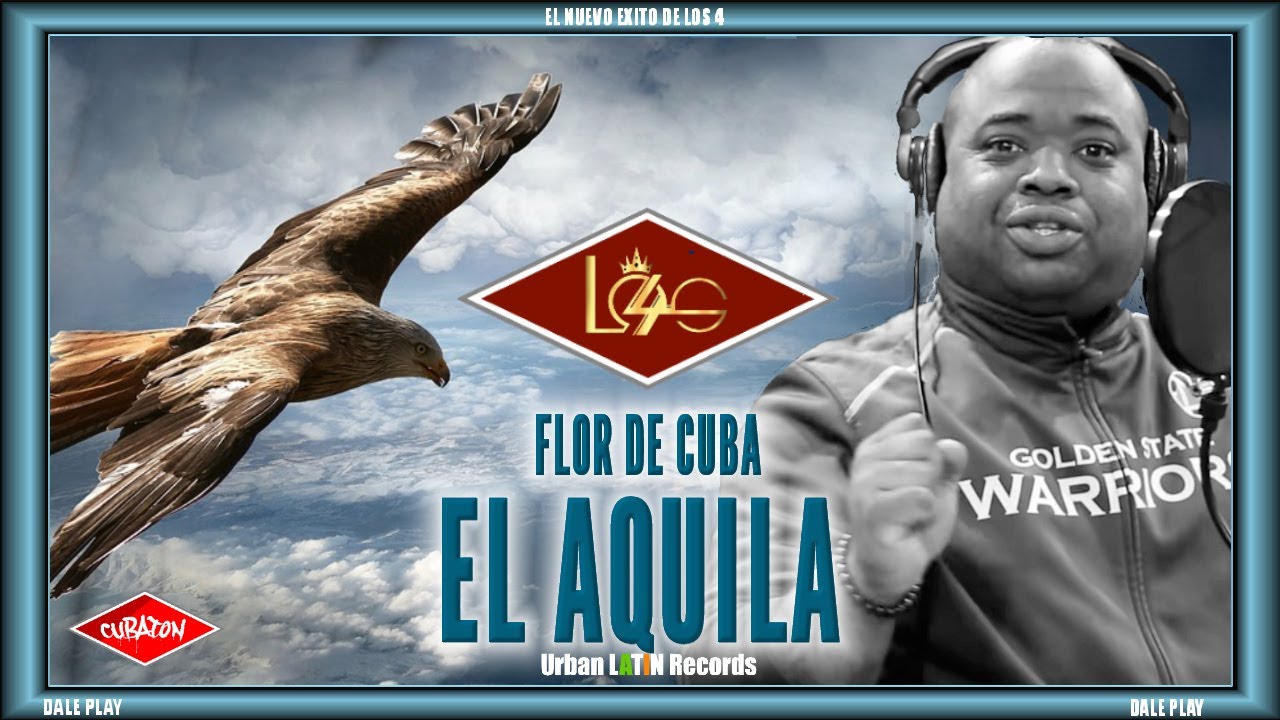 LOS 4 ❌ FLOR DE CUBA ▻ EL AGUILA (OFFICIAL VIDEO) - YouTube