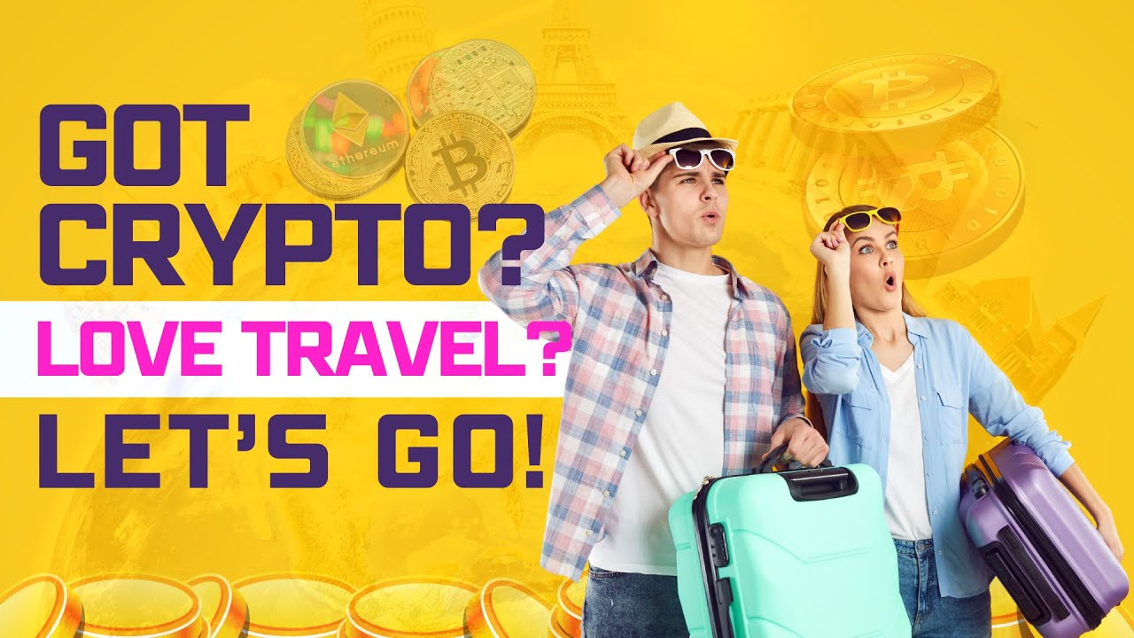 Got Crypto? Love Travel? Let’s Go!