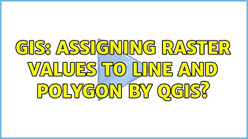 GIS: Assigning raster values to line and polygon by QGIS?