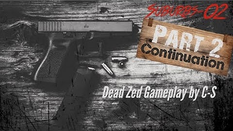 Dead Zed: Suburbs-2 (Part 2/2 Continuation)