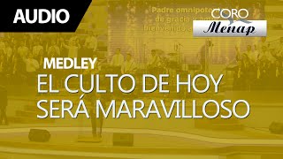 Video thumbnail of "Medley de Coros "El culto de hoy será maravilloso" | Coro Menap"