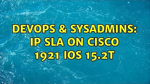 DevOps & SysAdmins: IP SLA on Cisco 1921 IOS 15.2T