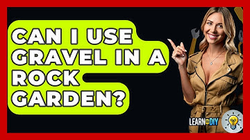 Can I Use Gravel In A Rock Garden? - LearnToDIY360.com