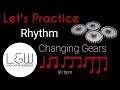 Lets practice rhythm changing gears