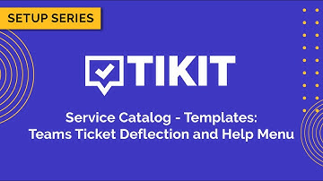 Tikit Setup Series: Service Catalog Templates 02 Teams AI Ticket Deflection and Help Menu