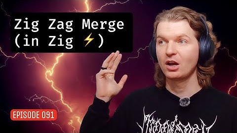 Episode 091: Zig Zag Merge (in Zig ⚡)
