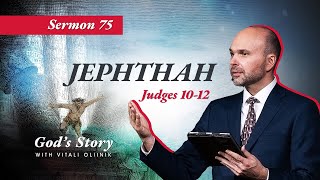 75. God's story: Jephthah (Judges 10-12)