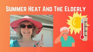 Summer Heat And The Elderly: Summer Heat Safety Tips by Senior Safety Advice 209 views 9 months ago 12 minutes