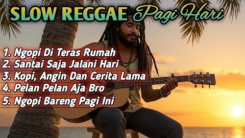 Slow Reggae Pagi Hari 2025 ☕ Lagu Santai Ngopi, Relaksasi, dan Teman Kerja untuk Menenangkan Hati