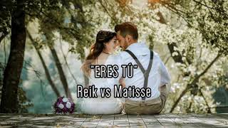 Eres Tú (Letra) - Matisse vs Reik