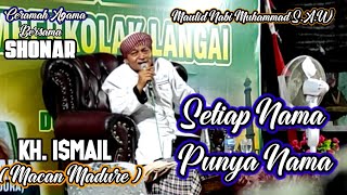 Setiap Nama Punya Nama ||ceramah agama KH. ISMAIL ( MACAN MADURE ) Maulid Nabi S.A.W.