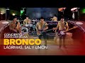 Bronco - Lagrimas, Sal y Limón (Concierto #MusicaMexicana 15 de Septiembre 2021)