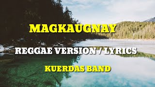 MAGKAUGNAY - JOEY AYALA (LYRICS) COVER BY KUERDAS BAND #KUERDAS BAND COVER, #REGGAE VERSION,#LYRICS