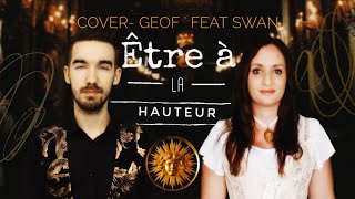 Être à la hauteur - le roi soleil cover - Geof' ft Swan