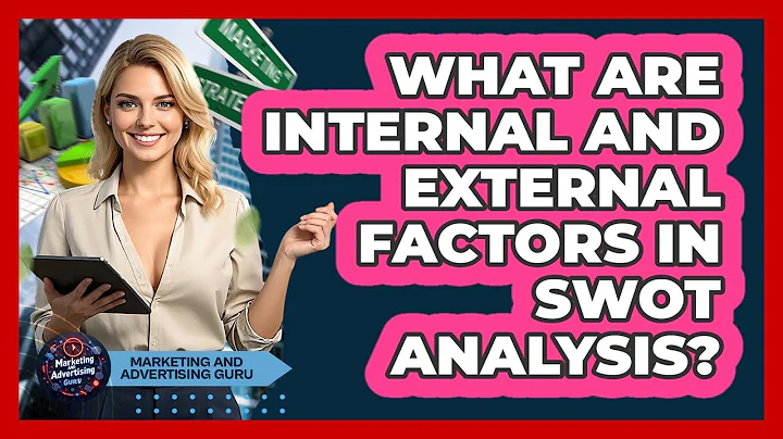 What Are Internal And External Factors In SWOT Analysis?