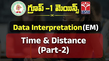 DATA INTERPRETATION (EM) - TIME & DISTANCE (PART-2) || TSPSC GROUP-1 MAINS || T-SAT || 16.01.2023