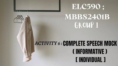 ELC 590 : Activity 6 Complete Speech MOCK ( Informative ) [ INDIVIDUAL ]