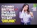 13 Funny British English Phrases & Slang Words To Say ‘DRUNK’ | Advanced English Speaking Practice