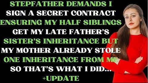 Stepfather demands I sign a secret contract ensuring my half siblings get my late father