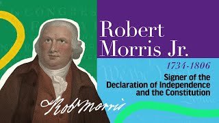 Robert Morris Jr. | The Signers of the Declaration of Independence and the Constitution