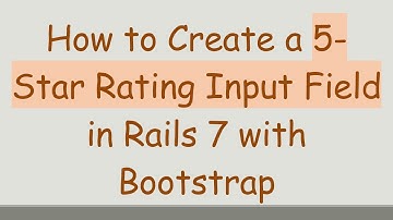 How to Create a 5-Star Rating Input Field in Rails 7 with Bootstrap