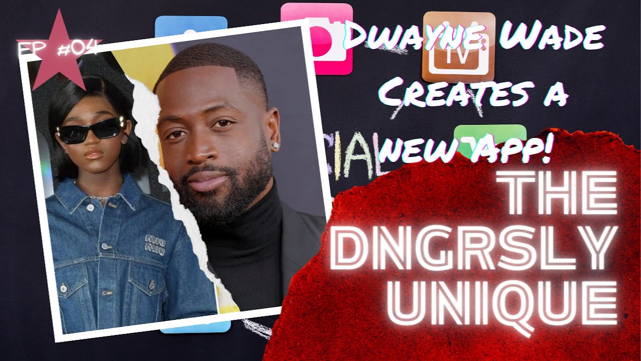 Dwayne Wade creates a new App for his Daughter: The DNGRSLY UNIQUE SHOW ...