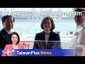 Taiwans submarine program taiwanplus news  1800 april 17 2024  taiwanplus news