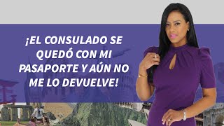 EL COSULADO SE QUEDÓ CON MI PASAPORTE Y AÚN NO ME LO DEVUELVEN.