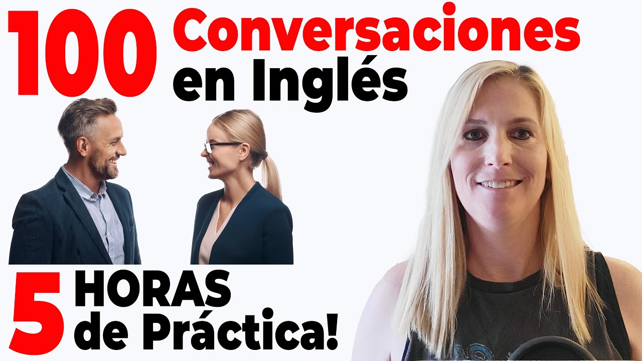 100 CONVERSACIONES en Inglés - 5 HORAS de PRACTICA (Speaking & Listening) - 5 Hours of English