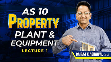 AS 10 - Property, Plant and Equipment | Lecture 1 | CA Raj K Agrawal
