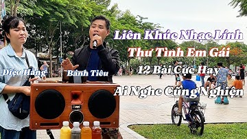 Liên Khúc Lính Mới - 12 Bài Nhạc Cực Hay - Bánh Tiêu - Diệu Hằng 