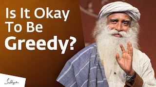 Famous Is It Okay To Be Greedy? | Sadhguru Answers Net Worth