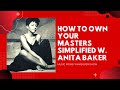 How to OWN YOUR MASTERS Super Simplified w Anita Baker